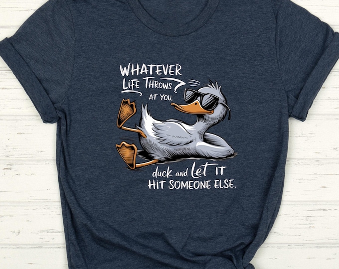 Whatever Life Throws at You Duck Shirt - Funny Lazy Duck T-Shirt - Relaxed Mood Graphic Tee - Sarcastic Chill Animal Shirt - Humor Gift Tee
