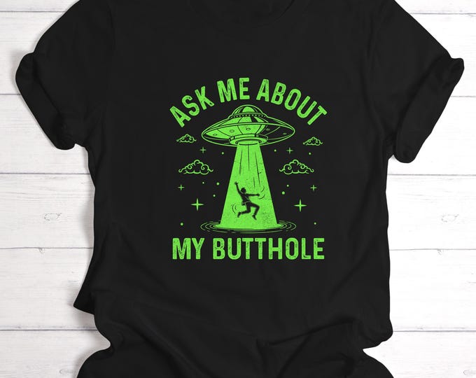 Funny Alien Abduction Shirt, Ask Me About My Butthole Tee, UFO Glow in Dark Graphic, Adult Humor T-Shirt, Gag Gift for Him Her T-Shirt