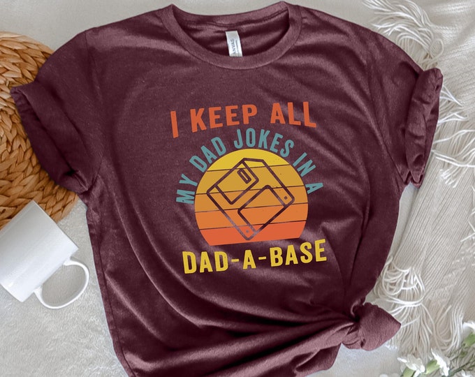 I Keep All My Dad Jokes In a Dad-a-Base Shirt, New Dad Shirt, Dad Tshirt, Dady Shirt, Father's Day Shirt, Best Dad Shirt