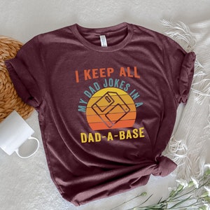 I Keep All My Dad Jokes In a Dad-a-Base Shirt, New Dad Shirt, Dad Tshirt, Dady Shirt, Father&#39;s Day Shirt, Best Dad Shirt