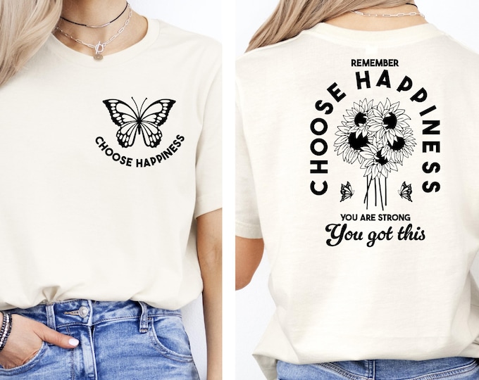 Choose Happiness T-Shirt, Motivational Butterfly Shirt for Women, Positive Quote Tee, You Are Strong, You Got This, Inspirational Gift Shirt