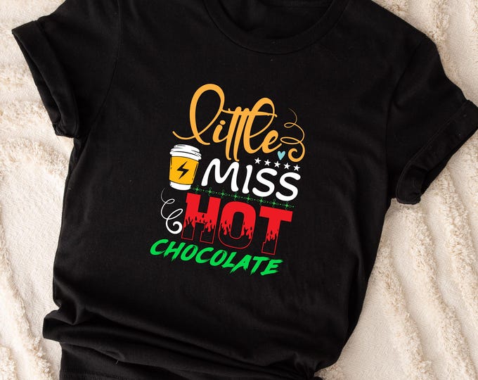 Little Miss Hot Chocolate Shirt, Cute Winter Cozy Tee, Christmas Cocoa Lover Gift, Hot Cocoa Graphic Shirt, Holiday Mug Shirt for Women