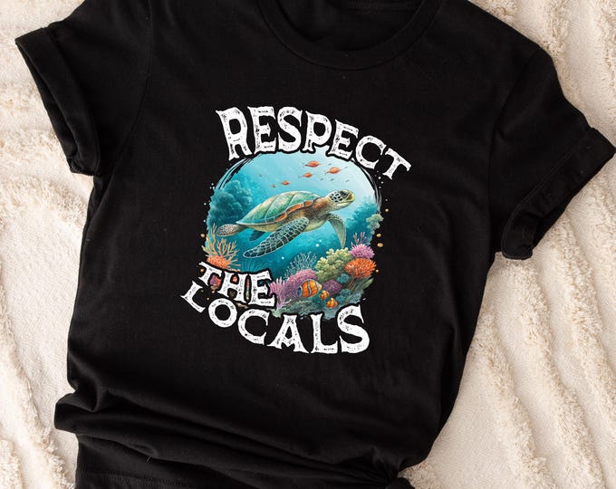Respect the Locals Sea Turtle Shirt, Ocean Conservation Tee, Marine Life Graphic TShirt, Eco Friendly Beach Shirt, Save the Ocean Animal Tee