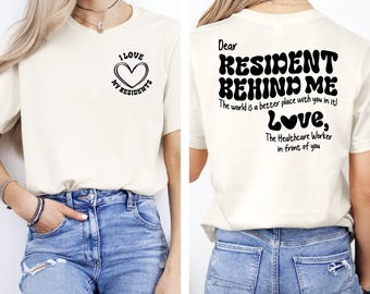 Dear Resident Behind Me Shirt, Healthcare Worker Sweatshirt, Gift For Healthcare Worker, Nursing Home Week, Home Health Nurse Tshirt, RN Tee