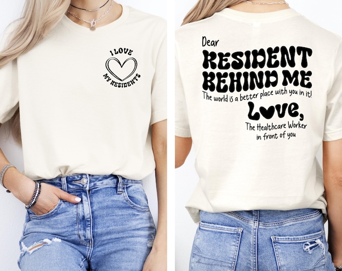 Dear Resident Behind Me Shirt, Healthcare Worker Sweatshirt, Gift For Healthcare Worker, Nursing Home Week, Home Health Nurse Tshirt, RN Tee