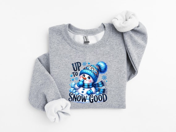 Up To Snow Good Sweatshirt, Snowman Sweatshirt, Cute Christmas Sweatshirt, Cozy Winter Sweatshirt, Christmas Snow Sweatshirt, Winter Hoodie