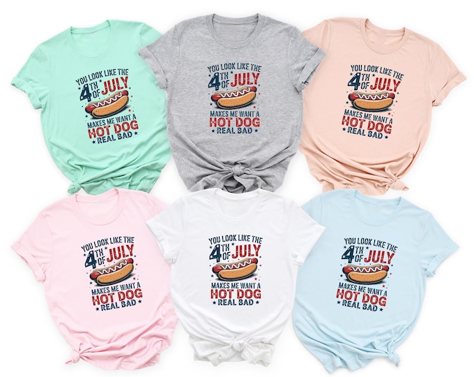 You Look Like The 4th Of July, Funny 4th July Shirt, Hot Dog Lover Shirt, Makes Me Want A Hot Dog Real Bad Shirt, Independence Day Tee
