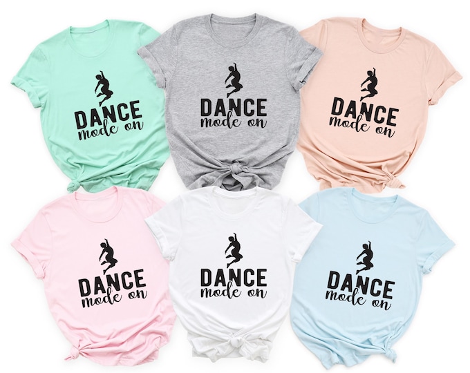 Dance Mode On Shirt, Dancer Shirt, Ballerina Shirt, Ballet T Shirt, Dancer Gift, Dancer T Shirt, Dancer Tee, Dance Teacher Shirt, Dancer Tee