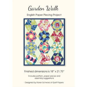 May include: A Garden Walk English Paper Piecing Project. The image shows a quilt pattern with a grid of colorful hexagon shapes. The finished dimensions are 18" x 21.75". The pattern includes paper pieces and assembly suggestions. Designed by Karen Schwarz of Quilt Papers.