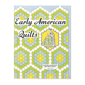 May include: A vintage book cover titled "Early American Quilts" with a geometric pattern in green, yellow, and blue. The cover features an illustration of a woman quilting and the text "Complete Instructions for Twelve Quilts".