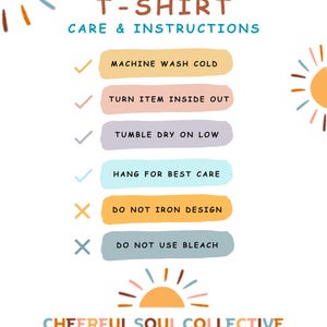 May include: A white graphic with the text "T-SHIRT CARE & INSTRUCTIONS". The instructions include machine wash cold, turn item inside out, tumble dry on low, and hang for best care. It also says do not iron design and do not use bleach.