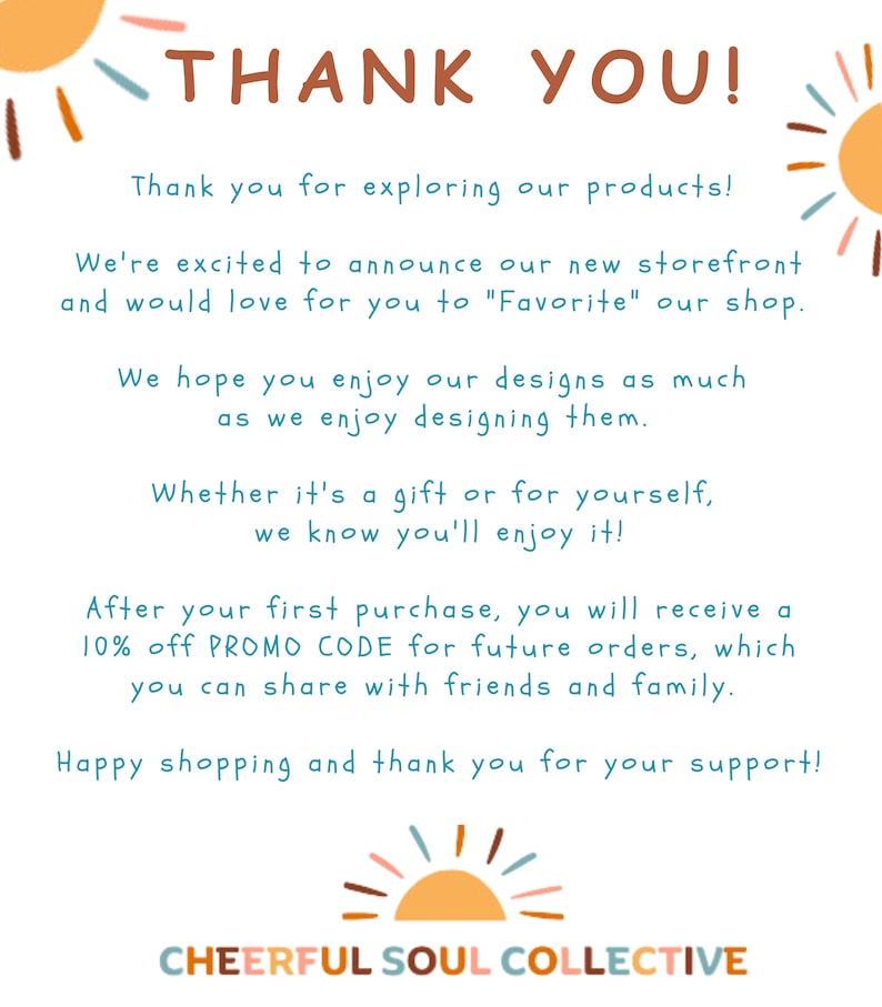 May include: Thank you card with a cheerful sun graphic and the text "THANK YOU!" and "CHEERFUL SOUL COLLECTIVE". The card thanks customers for exploring the shop's products and announces a new storefront. It also offers a 10% off promo code for future orders.