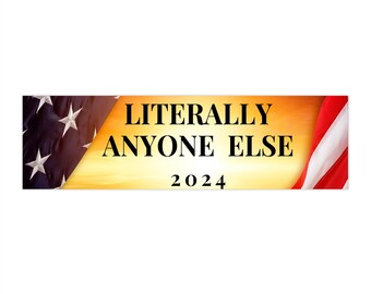 Election 2024 Literally Anyone Else Vote Bumper Sticker American Voting United States