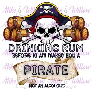 Drinking rum before 10am makes you a pirate not an alcoholic - digital design - sublimation - PNG - instant download