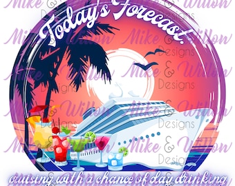 Today's Forecast: cruising with a chance of day drinking - Cruise Designs - digital design - sublimation - PNG - instant download