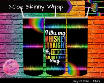 I like my whiskey straight but my friends can go either way - PNG for sublimation - 20oz skinny straight