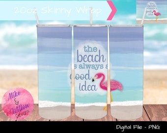 20oz Skinny Tumbler Sublimation Design - the beach is always a good idea - PNG for sublimation - 20oz skinny straight
