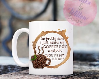 I'm pretty sure I just heard my coffee pot whisper you're my bitch - digital design - sublimation - PNG - instant download