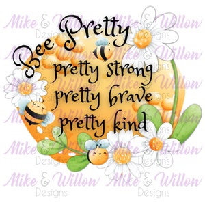 Bee Pretty - pretty strong pretty brave pretty kind - digital design - sublimation - PNG - instant download