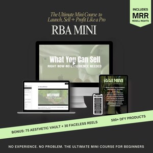 May include: A computer screen displaying a course titled "RBA Mini: The Ultimate Mini Course to Launch, Sell + Profit Like a Pro". The course includes 500+ DFY products, 75 aesthetic vault items, and 30 faceless reels. The screen also shows a welcome message and a list of bonus courses.