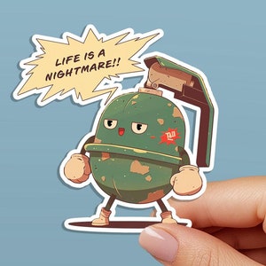 May include: A green cartoon grenade with a face and the words "Life is a nightmare!" in a speech bubble. The grenade is holding a red and white sign that says "120".