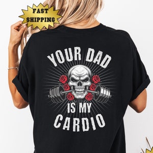 Your Dad Is My cardioshirt, shirt comfort kleuren, shirt workout gym, grappig shirt gym, shirt sarcastisch gym, shirt powerlifting, pumpcover