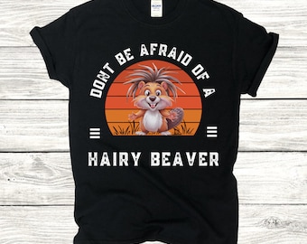 Hairy Beaver shirt, Beaver shirt, Dirty Humor shirt, Adult Humor shirt, Gag Shirt, Inappropriate Tshirt, Gift for Dad, Gift for Brother
