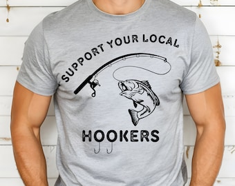 Fishing Shirt, Support Your Local Hookers, Fishing Gear, Fishing Dad Shirt, Rude Shirt Mens, Bachelor T Shirt, Mens Funny T Shirt