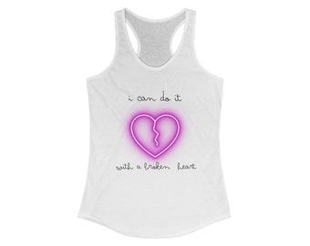 I can do it with a broken heart Women's Ideal Racerback Tank