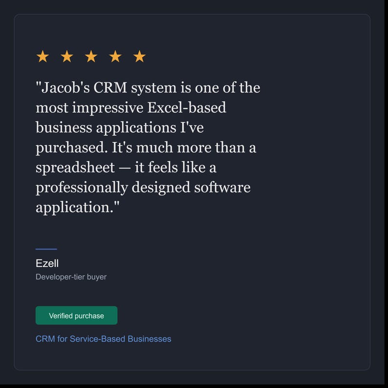 May include: A dark blue customer review card featuring five orange stars and the text: Jacob's CRM system is one of the most impressive Excel-based business applications I've purchased. It's much more than a spreadsheet &mdash; it feels like a professionally designed software application. Ezell, Developer-tier buyer, Verified purchase, CRM for Service-Based Businesses.