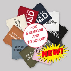May include: A collection of various colored t-shirts with white text and graphics. The shirts include phrases like "DAD", "ENDABLE as always", and "WORLD ATHLETE". A central graphic states "PICK 5 DESIGNS AND 10 COLORS". A "NEW!" graphic is also present.