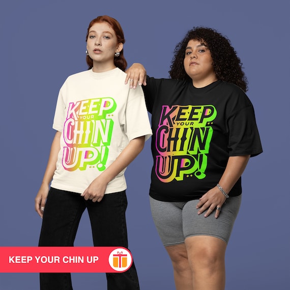 Unique Quote Gift: "Keep Your Chin Up!" Motivational Shirt - Uplifting Apparel for Everyday Inspiration and Friendship