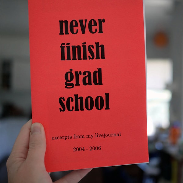 Never Finish Grad School - A Personal Zine (zinefest edition)