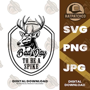 May include: A black and white graphic design featuring a deer head inside a shield with the text "Bad Day To Be A Spike." The image also includes the text "SVG, PNG, JPG" and "Digital Download."