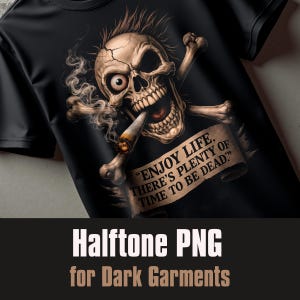 Peut inclure: T-shirt noir avec un motif détaillé de crâne fumant un cigare, avec des os croisés et la citation "ENJOY LIFE. THERE'S PLENTY OF TIME TO BE DEAD." Le motif est un PNG demi-teinte pour vêtements sombres.