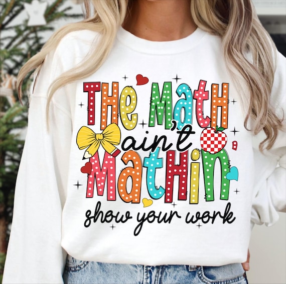 Math Teacher Png, Math Lovers, The Math Ain’t Mathin’ Show Your Work, Mathematic Math Png, Teacher Bow Png, Retro Teacher Gift Png Design