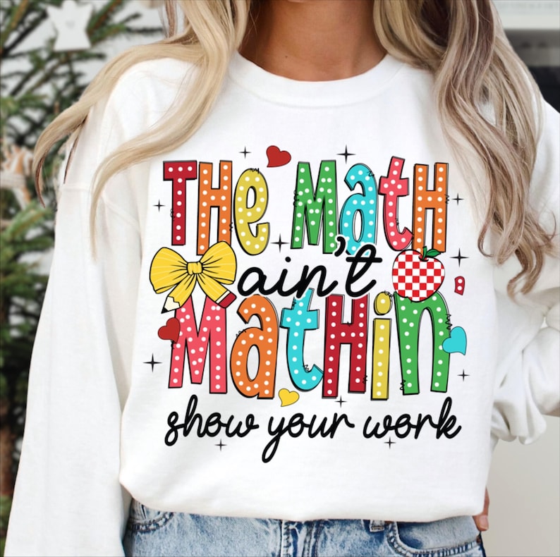 Math Teacher Png, Math Lovers, The Math Ain’t Mathin’ Show Your Work, Mathematic Math Png, Teacher Bow Png, Retro Teacher Gift Png Design