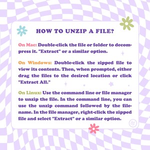 May include: A purple and white checkered background with a pink and white text box. The text box contains instructions on how to unzip a file on Mac, Windows, and Linux operating systems. The text box is decorated with pink and green flowers.