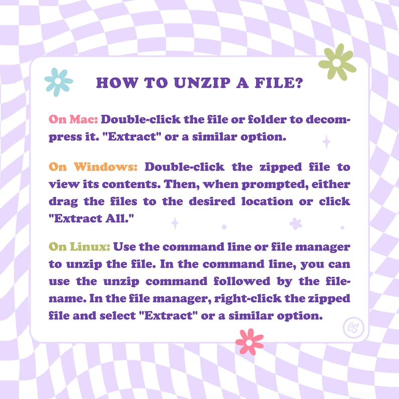 May include: A purple and white checkered background with a pink and white text box. The text box contains instructions on how to unzip a file on Mac, Windows, and Linux operating systems. The text box is decorated with pink and green flowers.