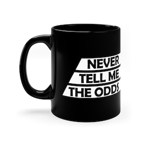 Never Tell Me the Odds 11oz Black Mug