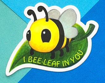 I Bee Leaf In You - Durable Weatherproof Die Cut Matte Vinyl Sticker - car, water bottle, laptop