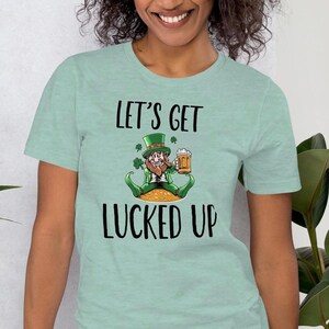 Let’s get lucked up , St Patrick&#39;s Day, Irish Shirt, Shamrock T-shirt, Lucky T-shirt, Green Shirt, St Paddy&#39;s Day, Leprechaun Shirt,