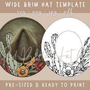 May include: A wide brim hat template with a cactus and floral design. The template is shown in both a color and a black and white outline version. The text "Wide Brim Hat Template" and "svg - png - jpg - pdf" is shown at the top of the image. The text "Pre-sized & Ready to Print" is shown at the bottom of the image.