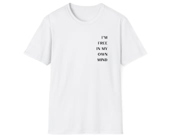 I'm Free In My Own Mind - White | Unisex Softstyle T-Shirt