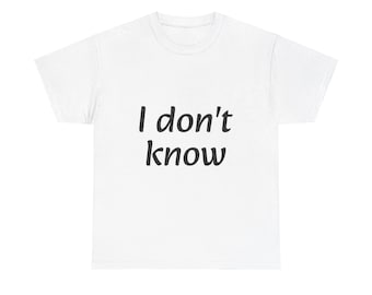 Unisex 'I don't know' T-shirt