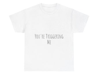 Unisex Heavy Cotton Tee - You're Triggering Me