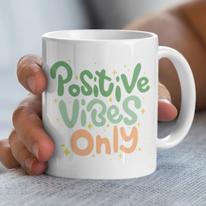Positive Vibes Only Mug, Motivational Mug, Good Vibes Mug, Inspirational Mug, Gift For Her, Gift For Him, Coffee Mug, Tea Mug, Cute Mug