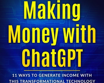 May include: A blue and yellow book cover with the title "Making Money with ChatGPT" and the subtitle "11 Ways to Generate Income with This Transformational Technology". An illustration of a brain with dollar signs inside is featured on the cover. The author's name, "William Rhodes", is printed in yellow at the bottom of the cover.