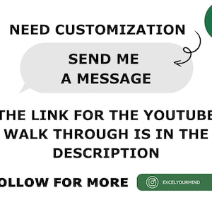 Puede incluir: Un cuadro de texto blanco con las palabras "NEED CUSTOMIZATION" en la parte superior y "SEND ME A MESSAGE" en el medio. Un c&iacute;rculo verde con el texto "Excel your Mind" est&aacute; en la esquina superior derecha. Una flecha negra apunta al cuadro de texto. Debajo del cuadro de texto, el texto "THE LINK FOR THE YOUTUBE WALK THROUGH IS IN THE DESCRIPTION" est&aacute; en negro. Debajo de eso, el texto "FOLLOW FOR MORE" est&aacute; en negro. Un bot&oacute;n verde con un icono de c&aacute;mara y el texto "EXCELYOURMIND" est&aacute; en la esquina inferior derecha.