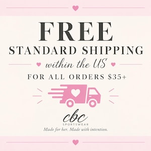 May include: A light pink graphic featuring the text FREE STANDARD SHIPPING within the US FOR ALL ORDERS $35+, a pink delivery truck icon with a heart, and the text cbc SPORTSWEAR Made for her. Made with intention. with small hearts.